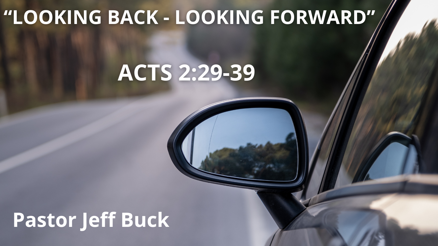 Looking Back, Looking Forward Acts 2:29-39